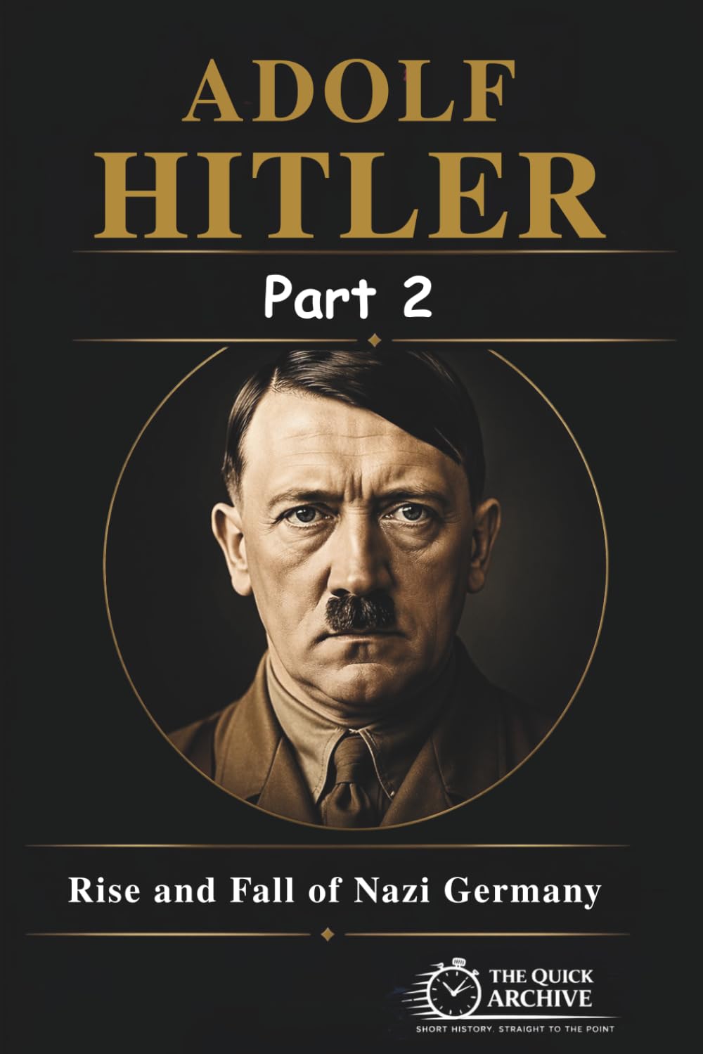Adolf Hitler: Rise and Fall of Nazi Germany (History of Germany)