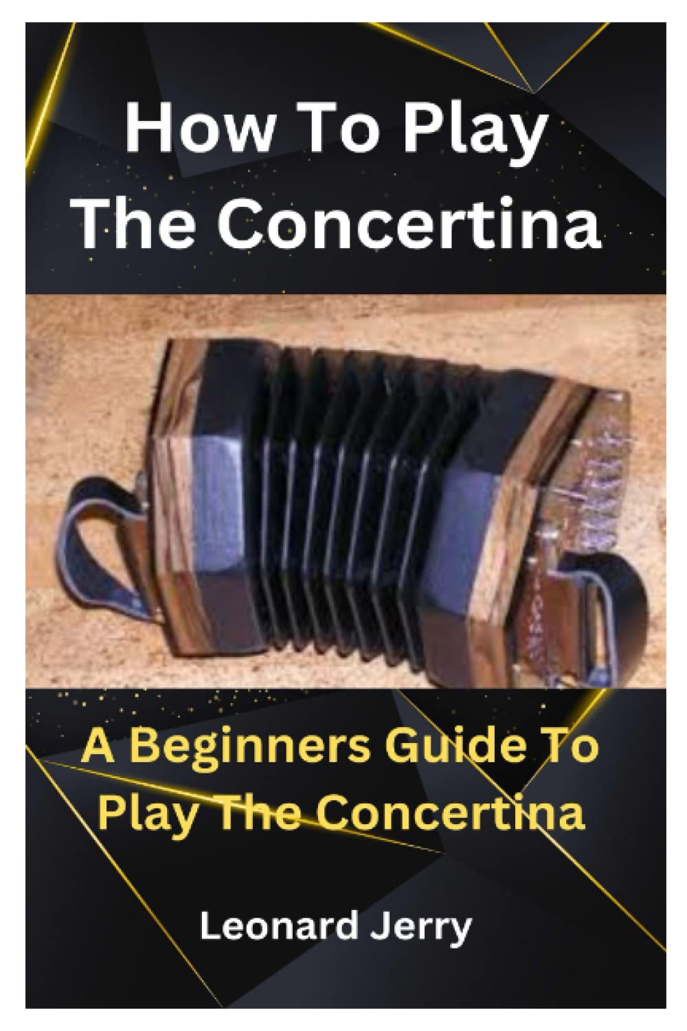 HOW TO PLAY THE CONCERTINA: A Beginners Guide To Play The Concertina