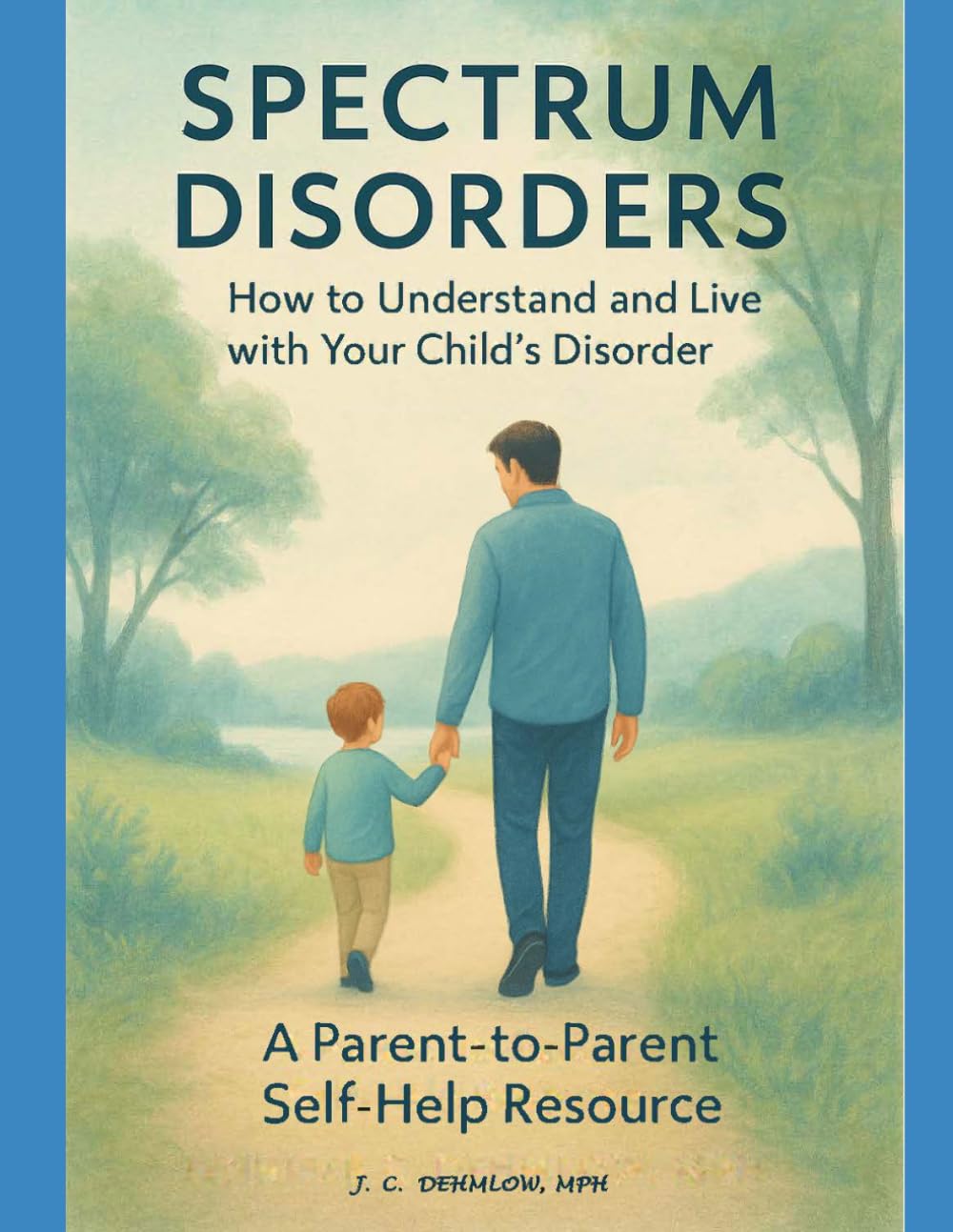 Spectrum Disorders How to Understand and live with Your Child’s Disorder: A Parent-to-Parent Self-Help Resource