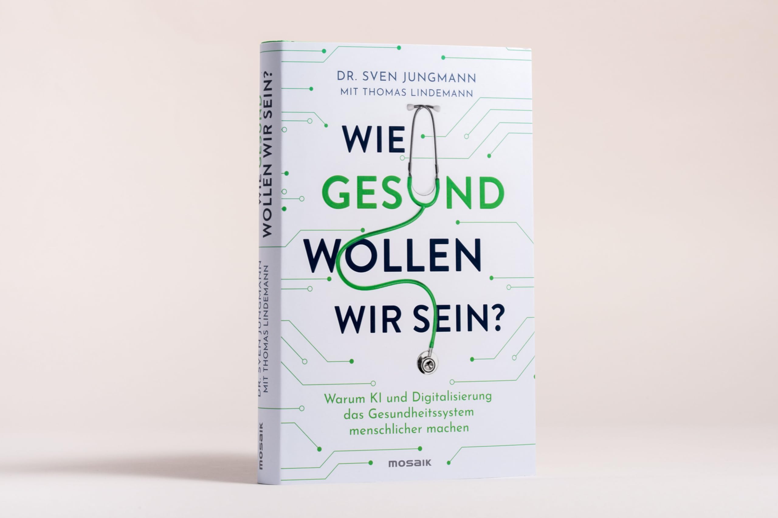 Wie gesund wollen wir sein?: Warum KI und Digitalisierung das Gesundheitssystem menschlicher machen