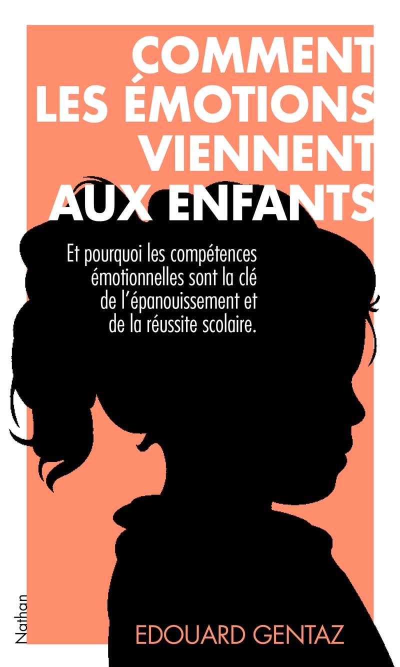 Comment les émotions viennent aux enfants - Et pourquoi apprendre à les réguler va les aider toute leur vie. Edouard Gentaz