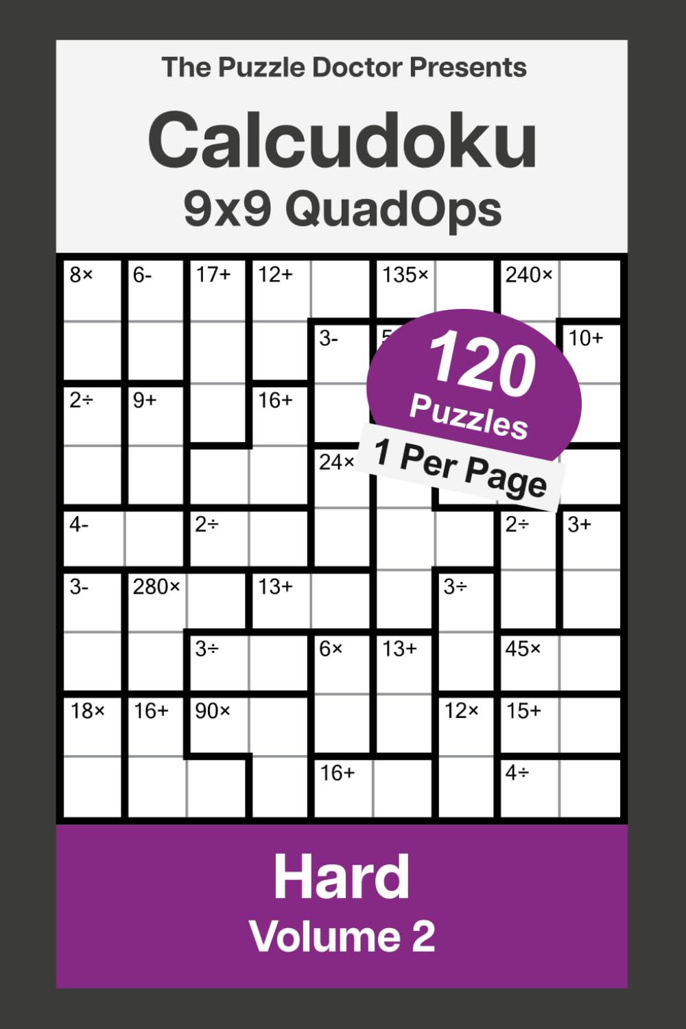 The Puzzle Doctor Presents Hard Calcudoku Puzzles - 9x9 QuadOps Volume 2: Four-Operation Math and Logic Challenges (Hard 9x9 Four-Operation Calcudoku Puzzles)