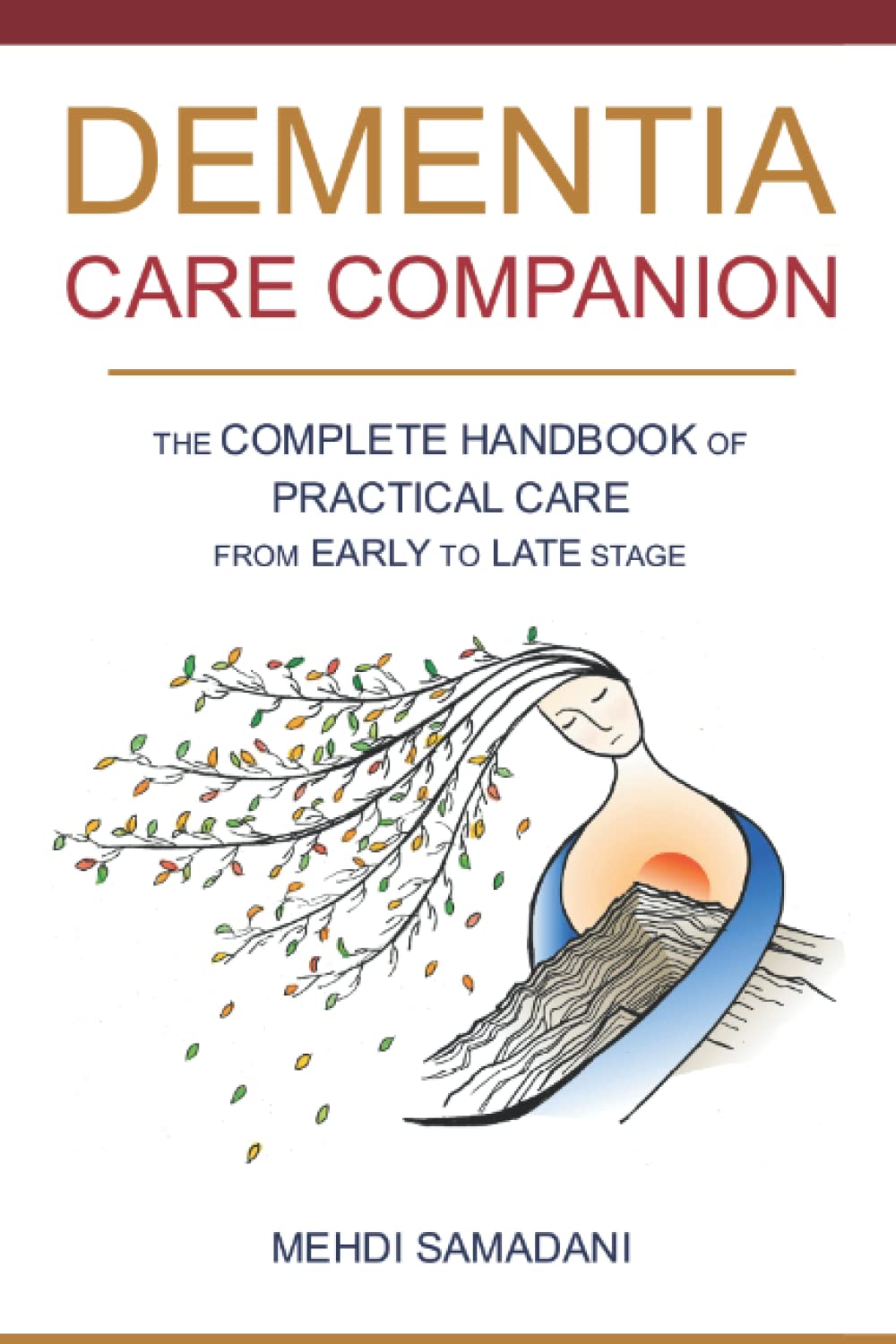 Dementia Care Companion: The Complete Handbook of Practical Care from Early to Late Stage      Paperback – September 24, 2022