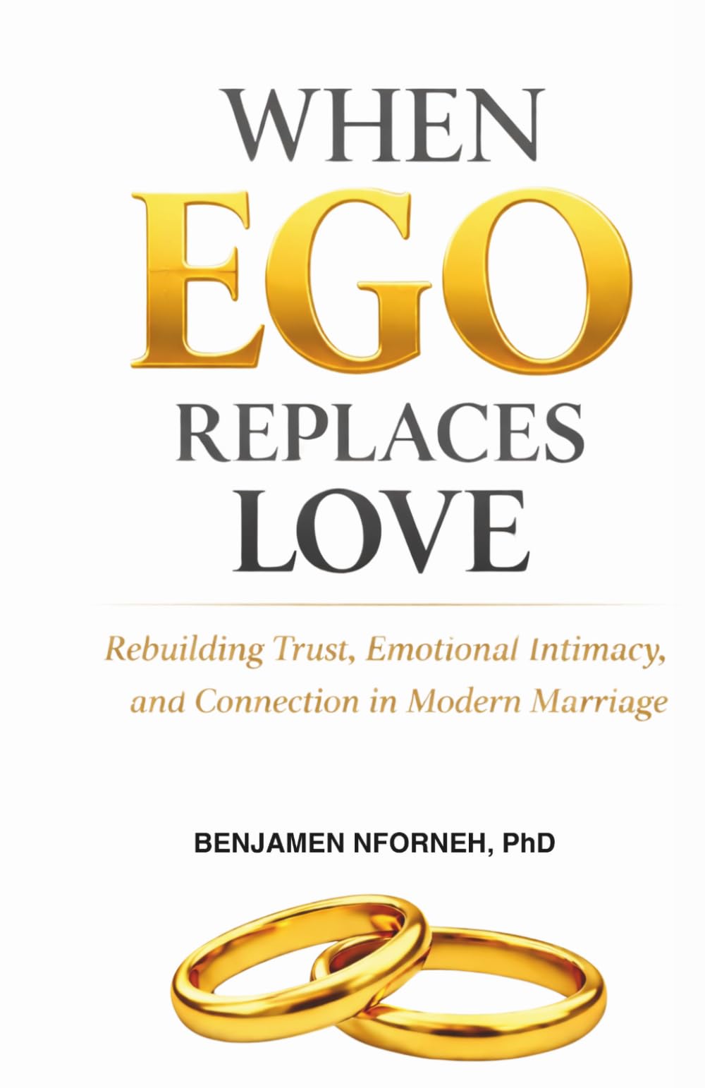 When Ego Replaces Love: Rebuilding Trust, Emotional Intimacy, and Connection in Modern Marriage