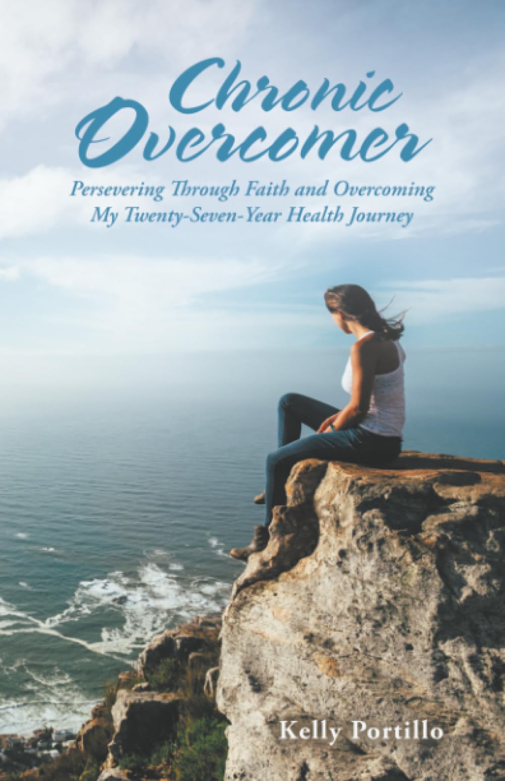 Chronic Overcomer: Persevering Through Faith and Overcoming My Twenty-Seven-Year Health Journey
