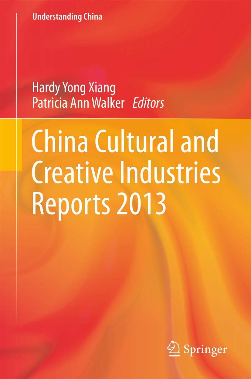 China Cultural and Creative Industries Reports 2013 (Understanding China)