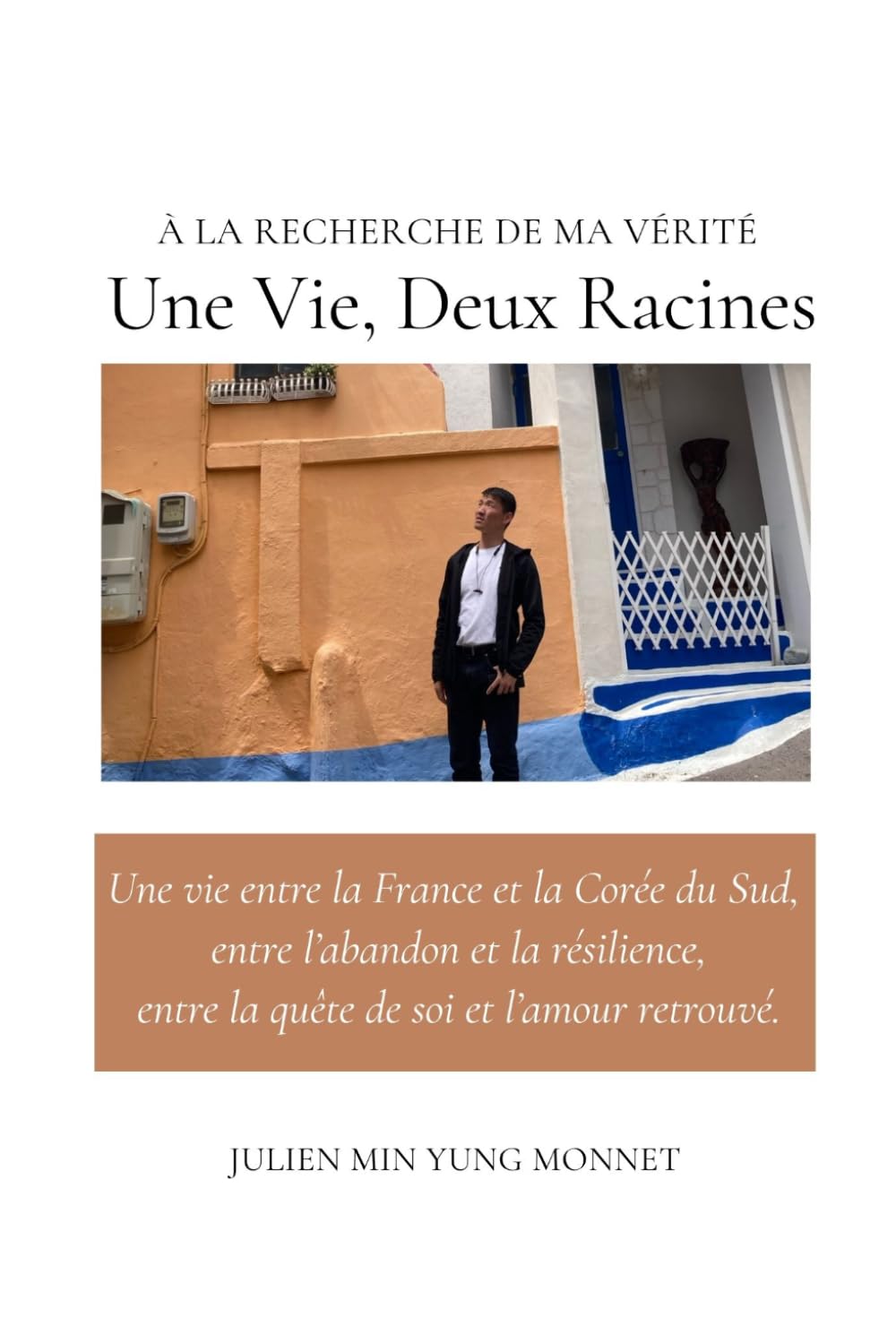 Une Vie Deux Racines: A la recherche de ma vérité