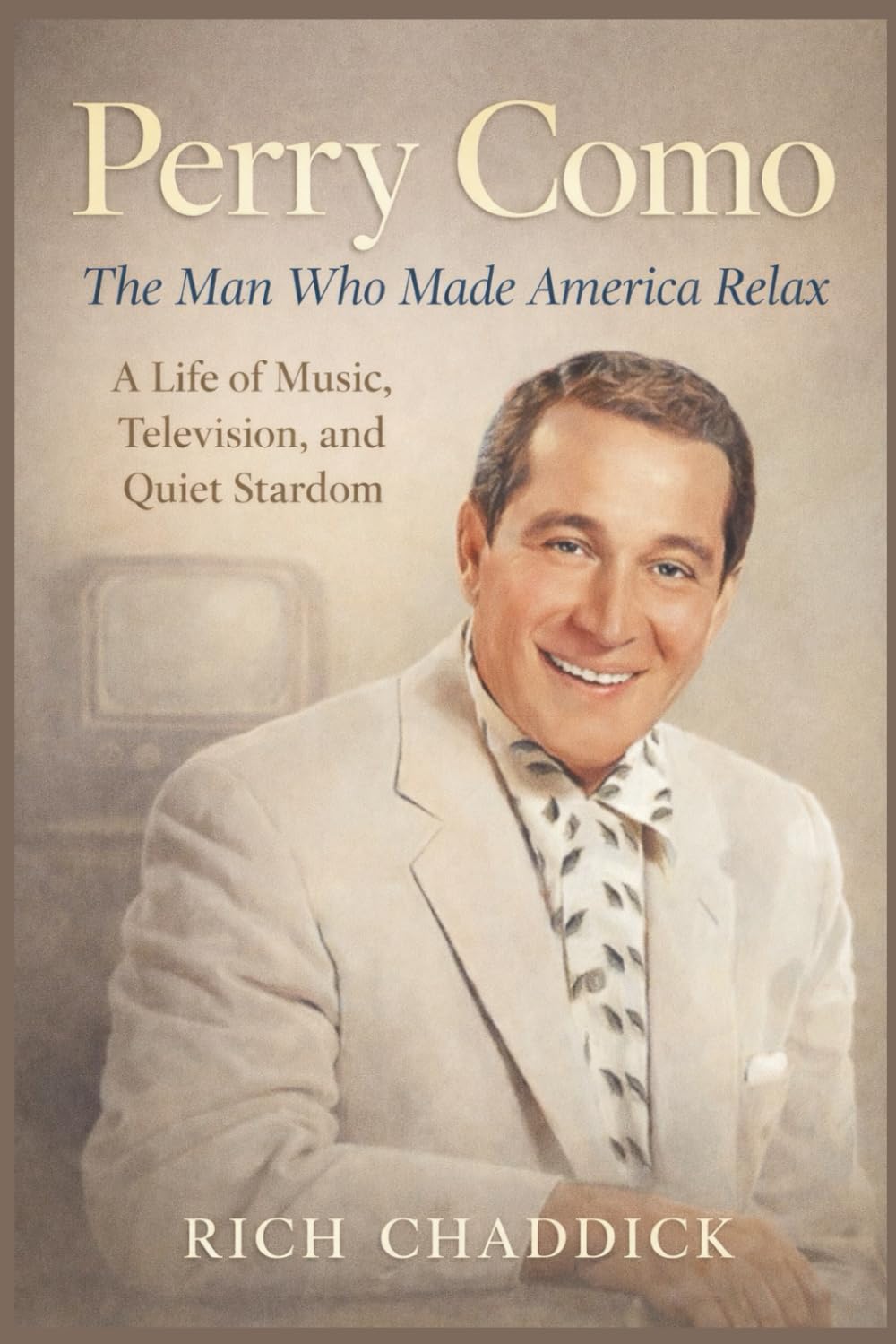 PERRY COMO: The Man Who Made America Relax: A Life of Music, Television, and Quiet Stardom.