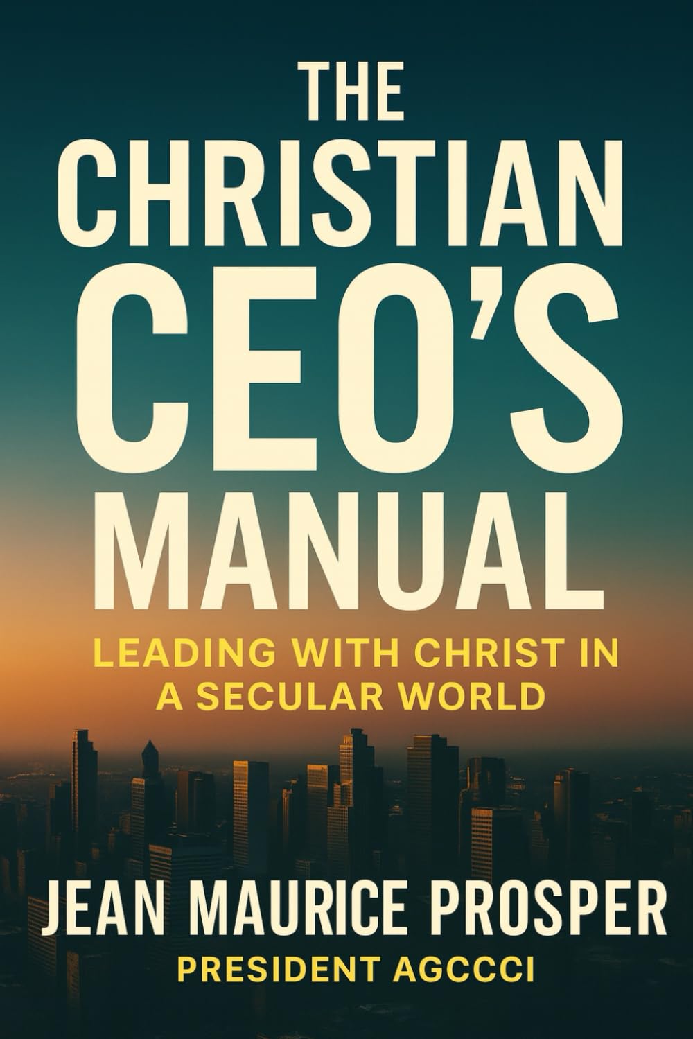 The Christian CEO’s Manual: A Practical Guide to Christlike Leadership in Business (Market Place Ministry)
