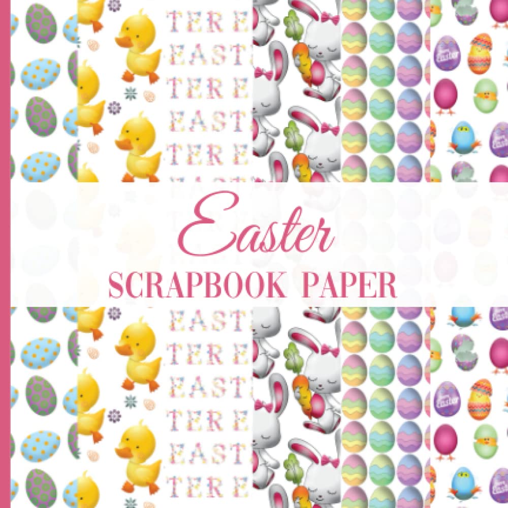 Easter Scrapbook Paper: Craft Paper 6"x6", 6 Patterns Rabbits, Chicks, Easter Eggs (One-Sided), 6 Pages Per Pattern