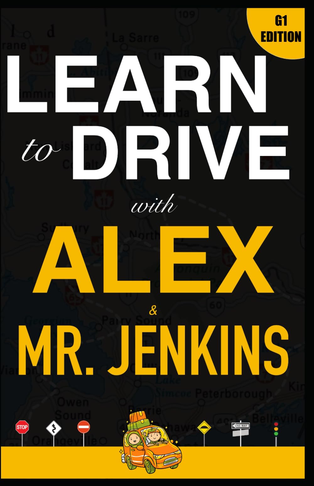Learn to Drive with Alex and Mr. Jenkins: G1 Edition: A Teen's G1 Quest Across Ontario's Roads (Ontario Drivers Test Series)