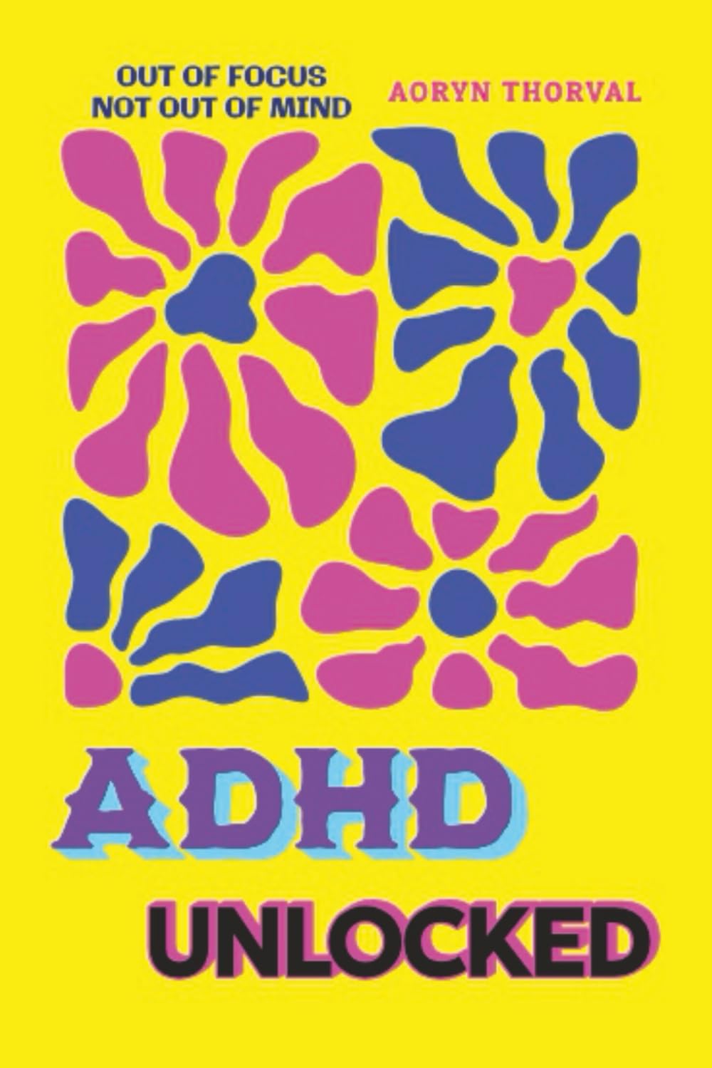 ADHD Unlocked: A Scientific Guide to Transforming Attention Deficit into a Superpower for Professionals, Creatives, and Entrepreneurs (Life Lessons with Aoryn Thorval)