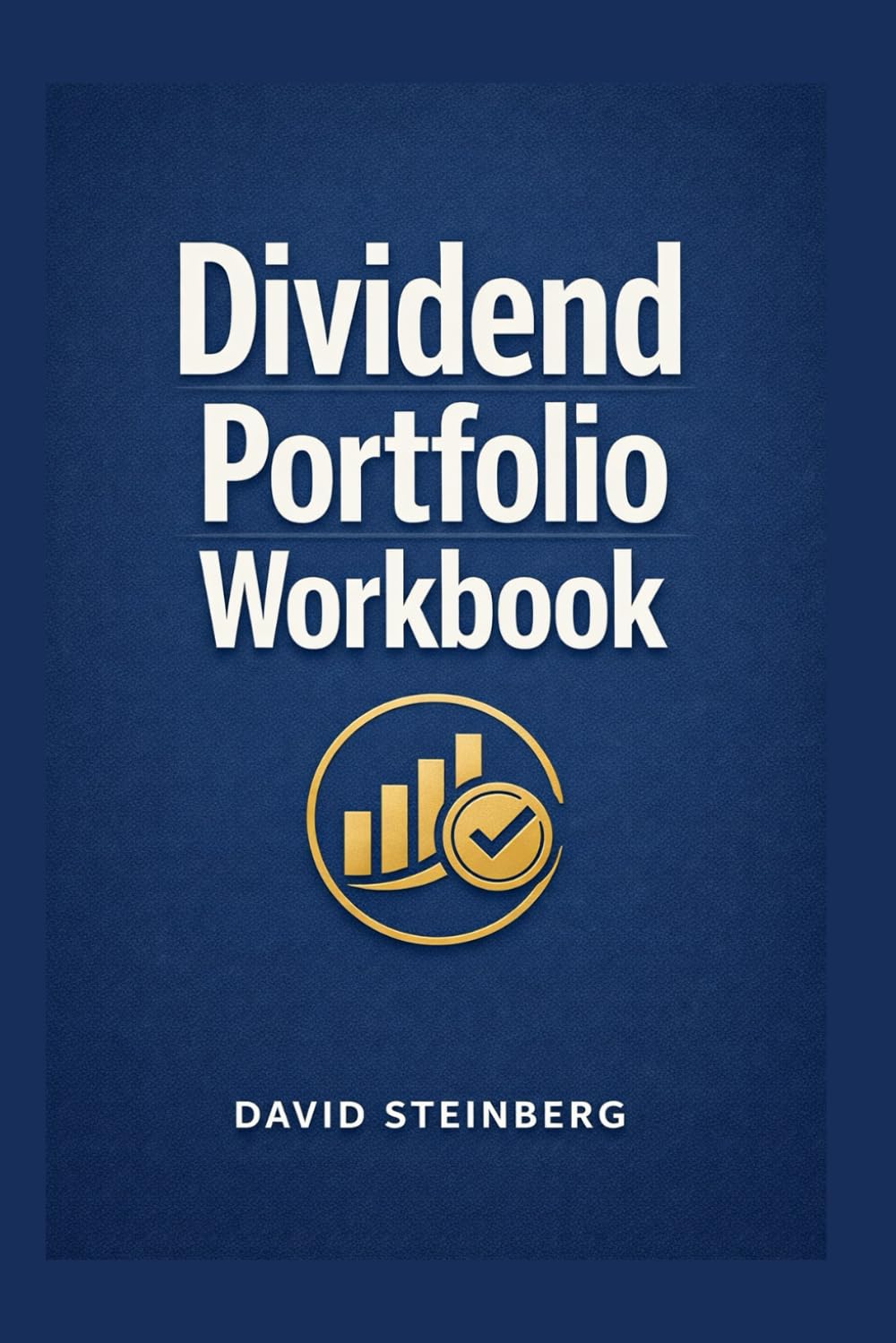 Dividend Portfolio Workbook: Checklists and Evaluation Sheets for Dividend Stocks, with a Buying Plan, Review Routine and Decision Journal