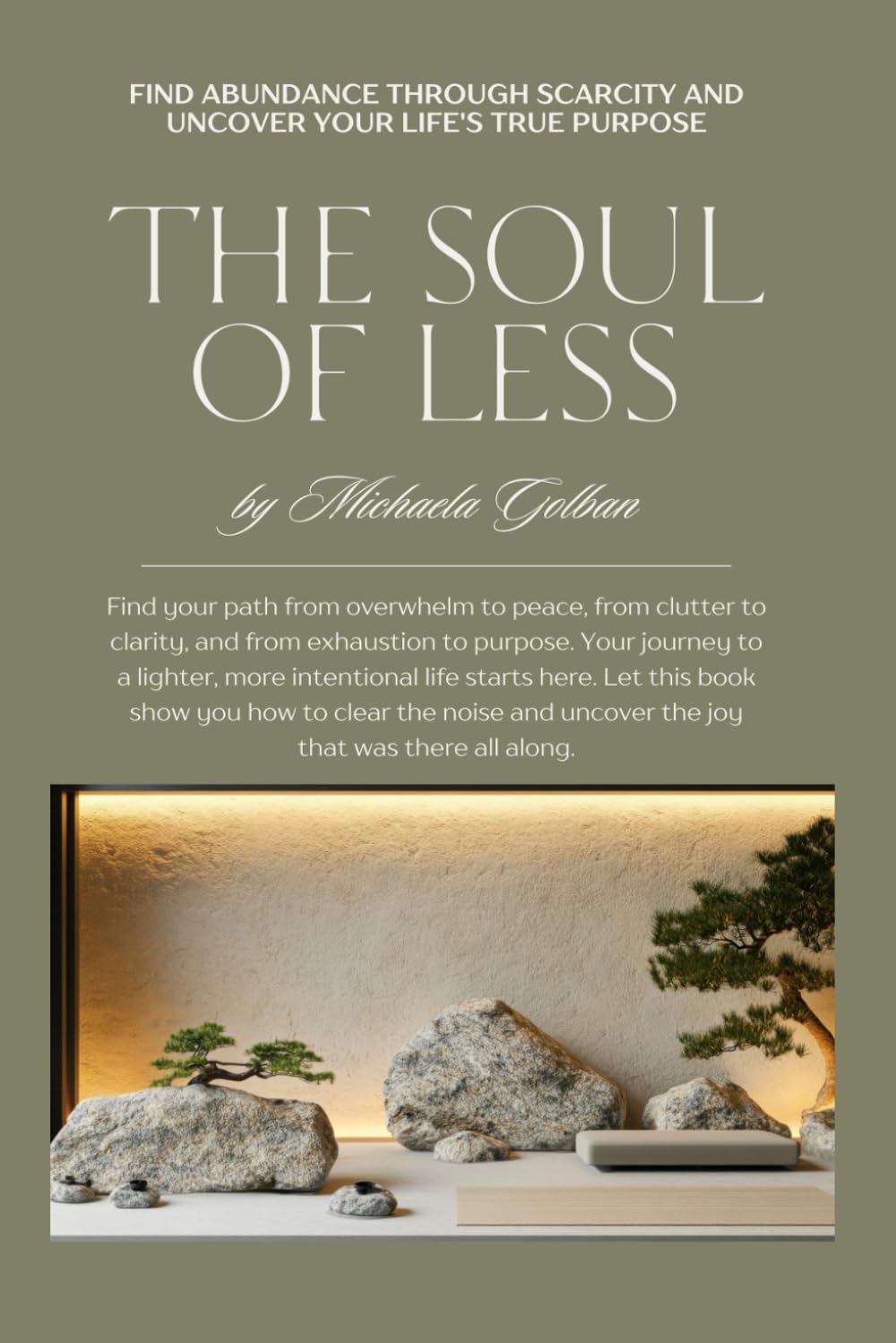 The Soul of Less: Find Abundance Through Scarcity and Uncover Your Life's True Purpose