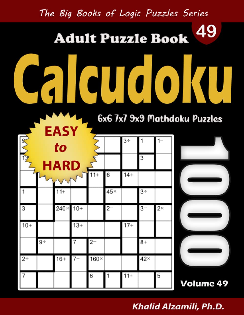 Calcudoku Adult Puzzle Book: 1000 Easy to Hard (6x6, 7x7, 9x9) Mathdoku Puzzles (The Big Books of Logic Puzzles Series)