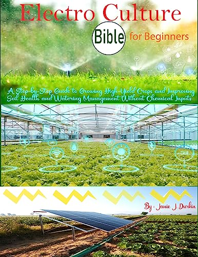 Electro Culture Bible for Beginners: A Step-by-Step Guide to Growing