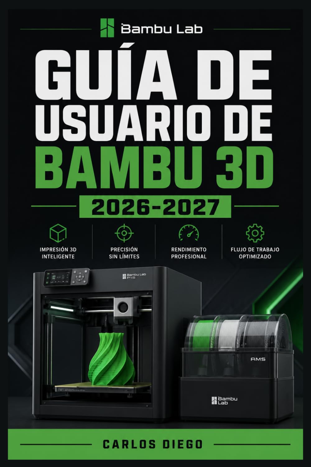 GUÍA DE USUARIO DE BAMBU 3D 2026-2027: Un Plan De Solución De Problemas Para Corregir Errores Y Optimización