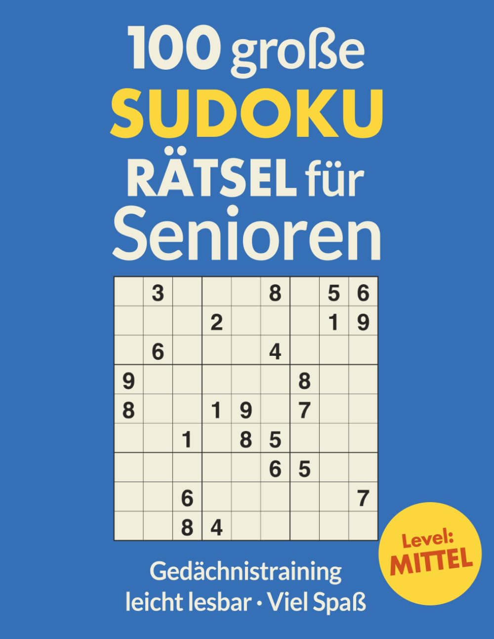 100 GROSSE SUDOKU RÄTSEL für Senioren – MITTEL: 100 gut lesbare Sudoku-Rätsel mit extra großer Schrift | Gehirntraining & Gedächtnisstütze (GROßE SUDOKUS FÜR SENIOREN – Die Rätselzeit-Edition)