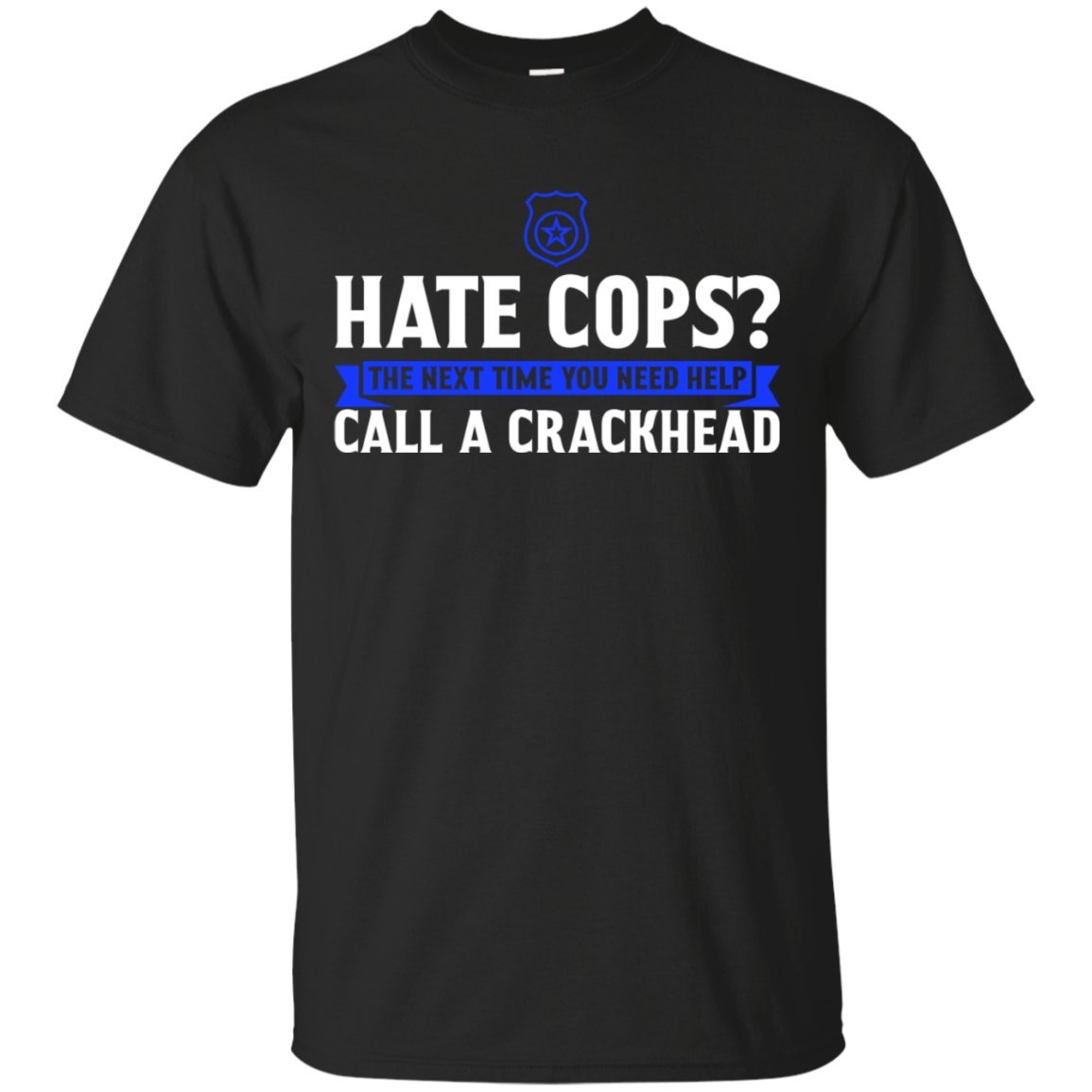 PoliceTeeHate Cops The Next Time You Need Help Call A Crackhead Gift Men's T-Shirt