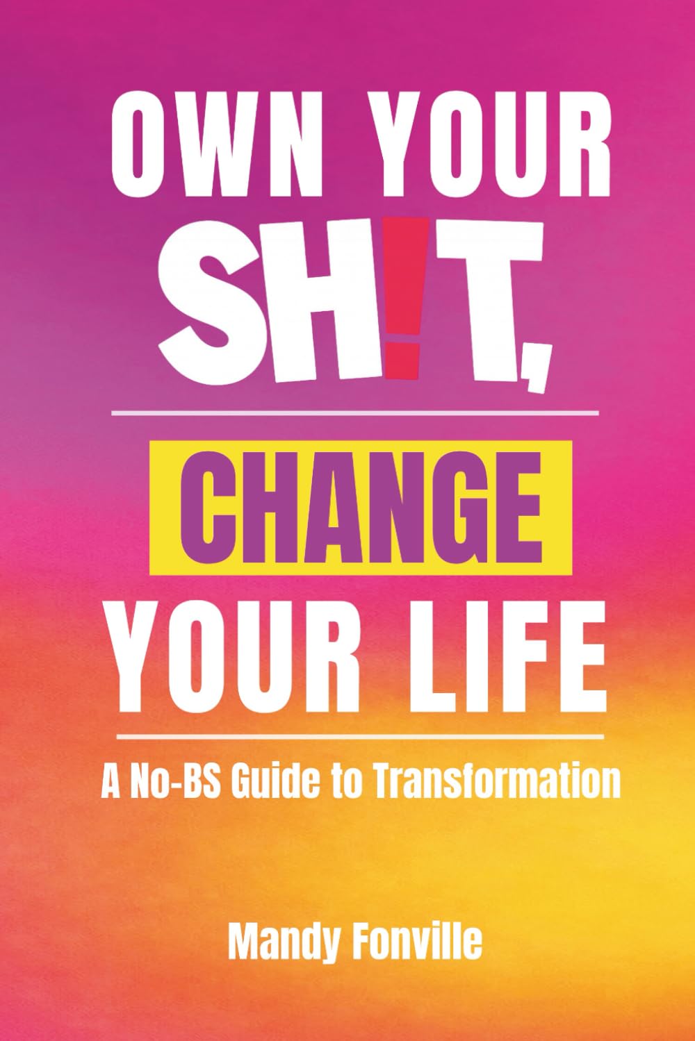 Own Your Sh!t, Change Your Life: A No-BS Guide to Transformation      Paperback – January 9, 2026