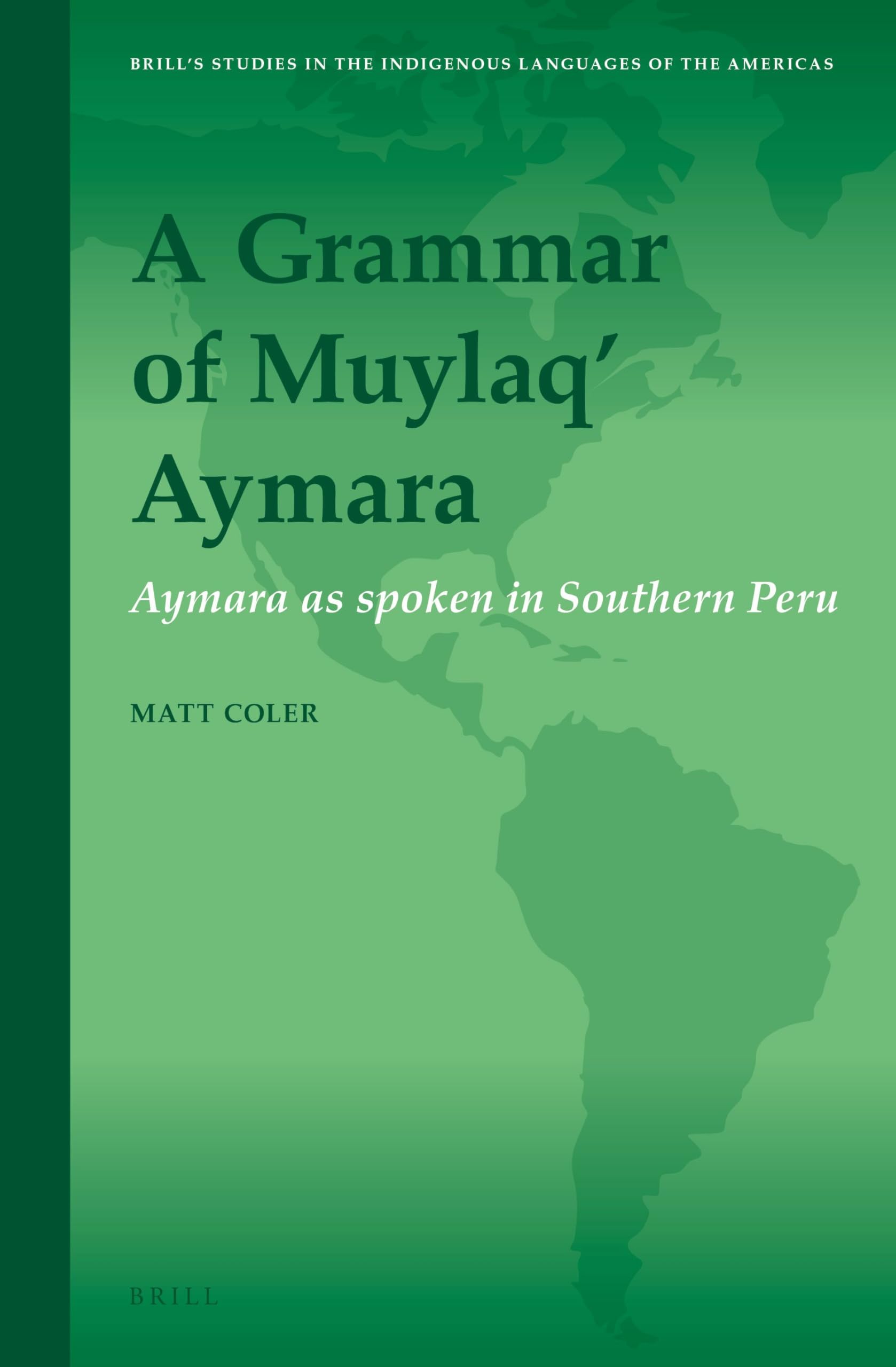 A Grammar of Muylaq' Aymara: Aymara as spoken in Southern Peru: 8 (Brill's Studies in the Indigenous Languages of the Americas, 8)