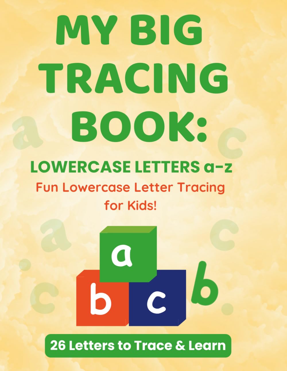 MY BIG TRACING BOOK: LOWERCASE LETTERS a-z: Fun Lowercase Letter Tracing for Kids!