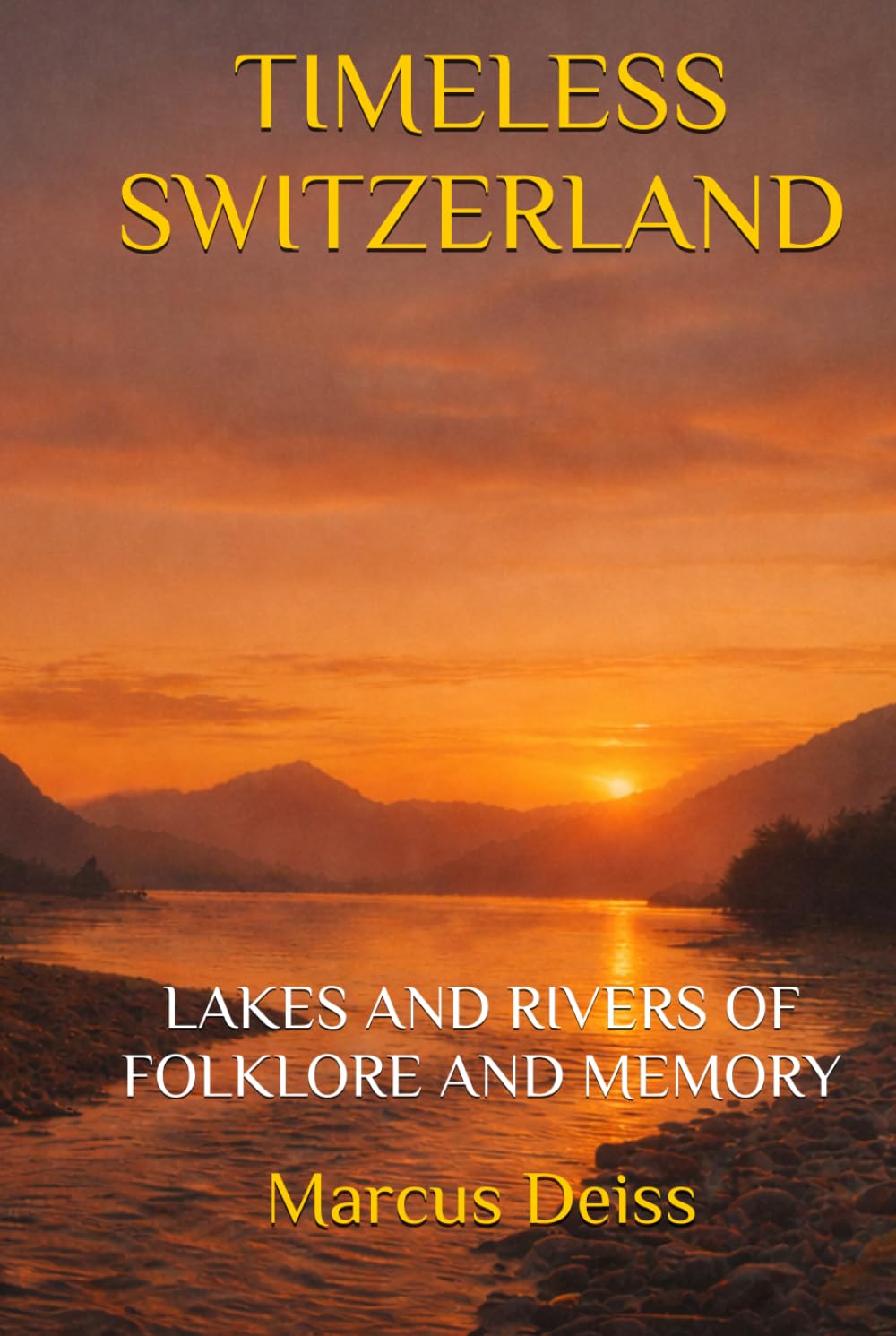TIMELESS SWITZERLAND: LAKES AND RIVERS OF FOLKLORE AND MEMORY