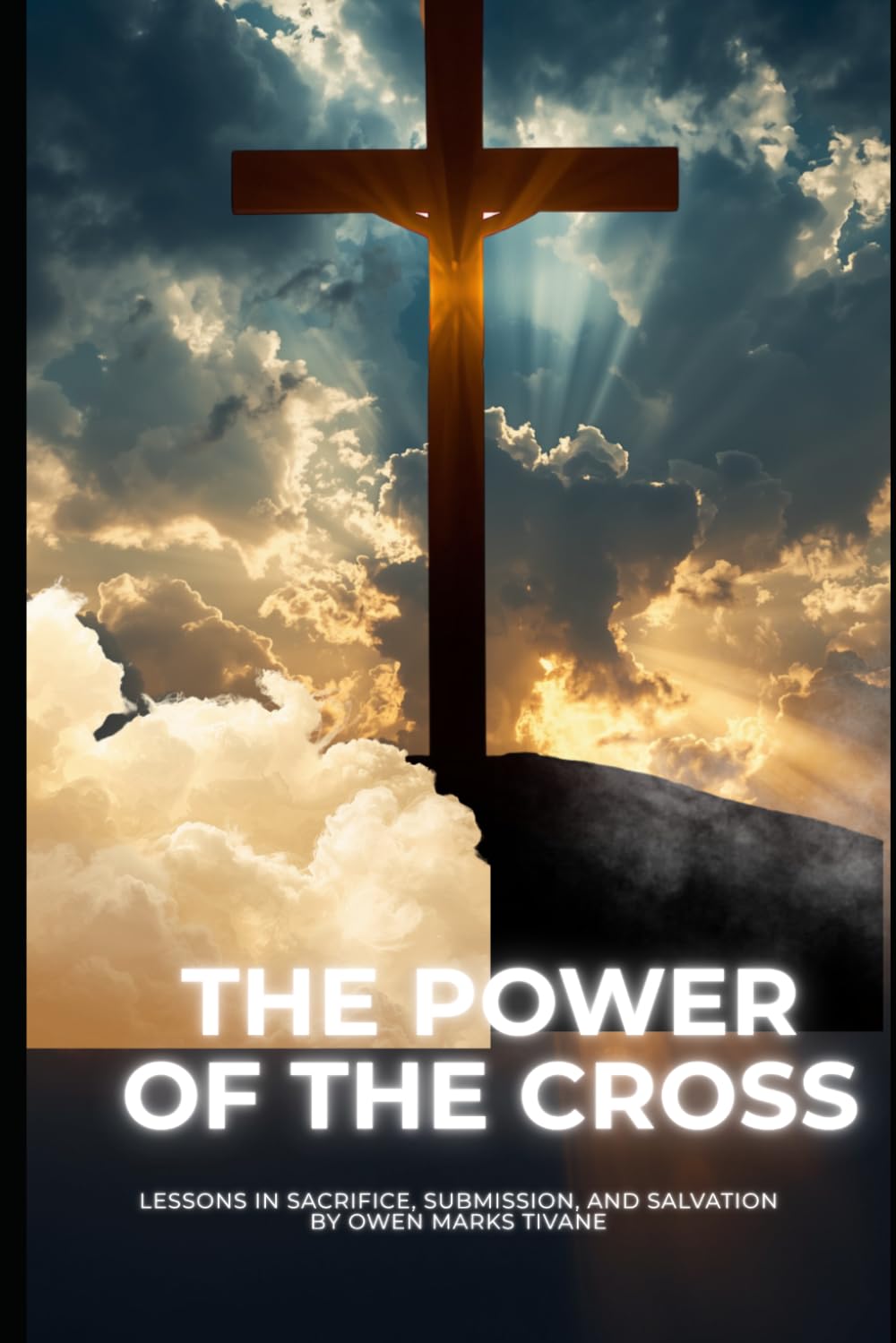 The Power of the Cross: Lessons in Sacrifice, Submission, and Salvation