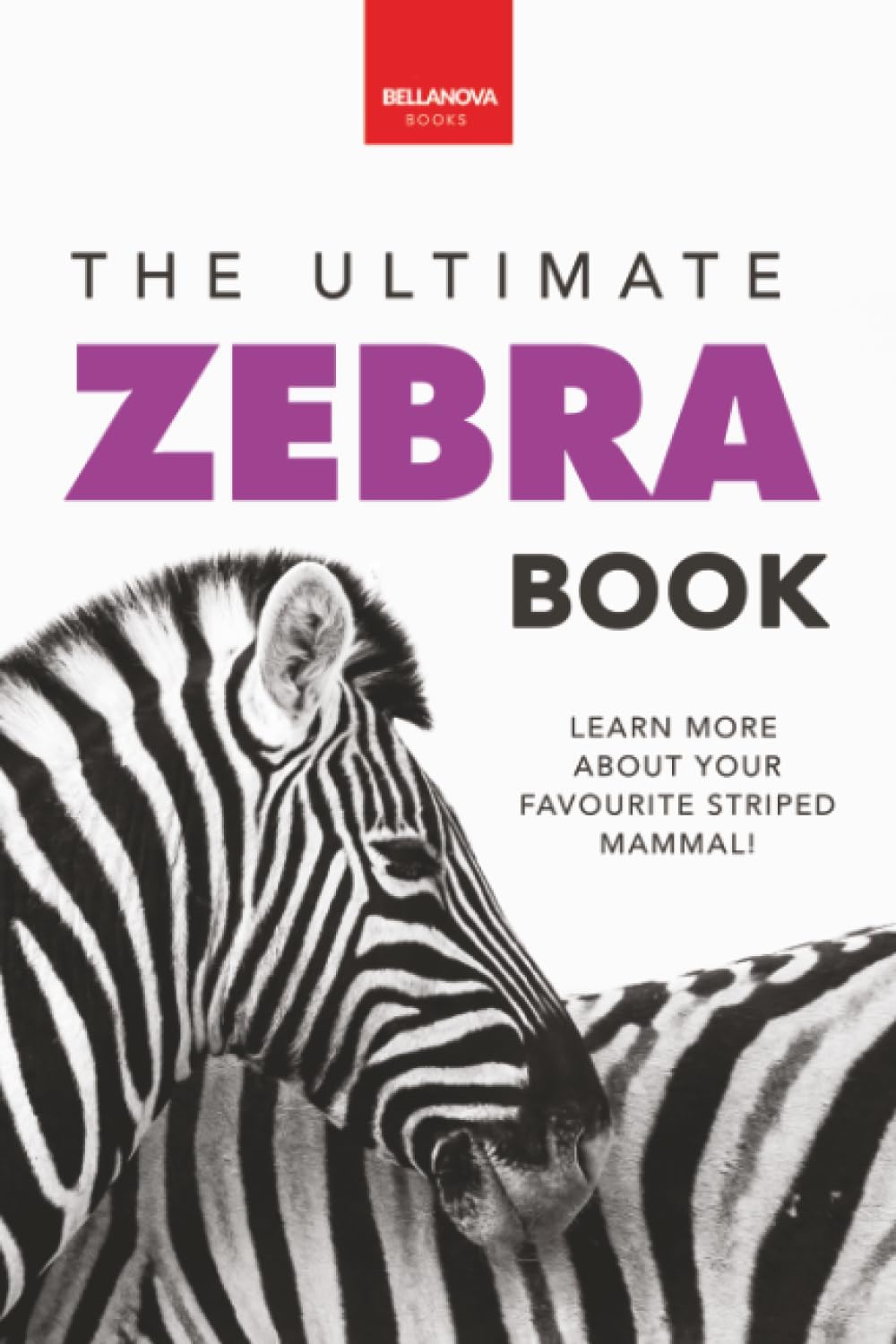 The Ultimate Zebra Book: A Fun Wildlife Discovery Guide with 100+ Facts, Species Photos, Engaging Quizzes, and Word Search Puzzles for Ages 8-12: 100+ ... Quiz & More: 15 (Animal Books for Kids)