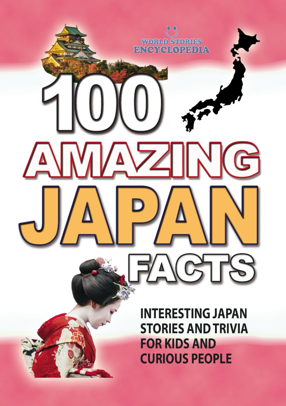 100 AMAZING JAPAN FACTS: Interesting Japan Stories and Trivia for Kids and Curious People. The Essential Guide to Customs & Culture (Japan book) (UNBELIEVABLE FACTS TRIVIA AND STORIES)