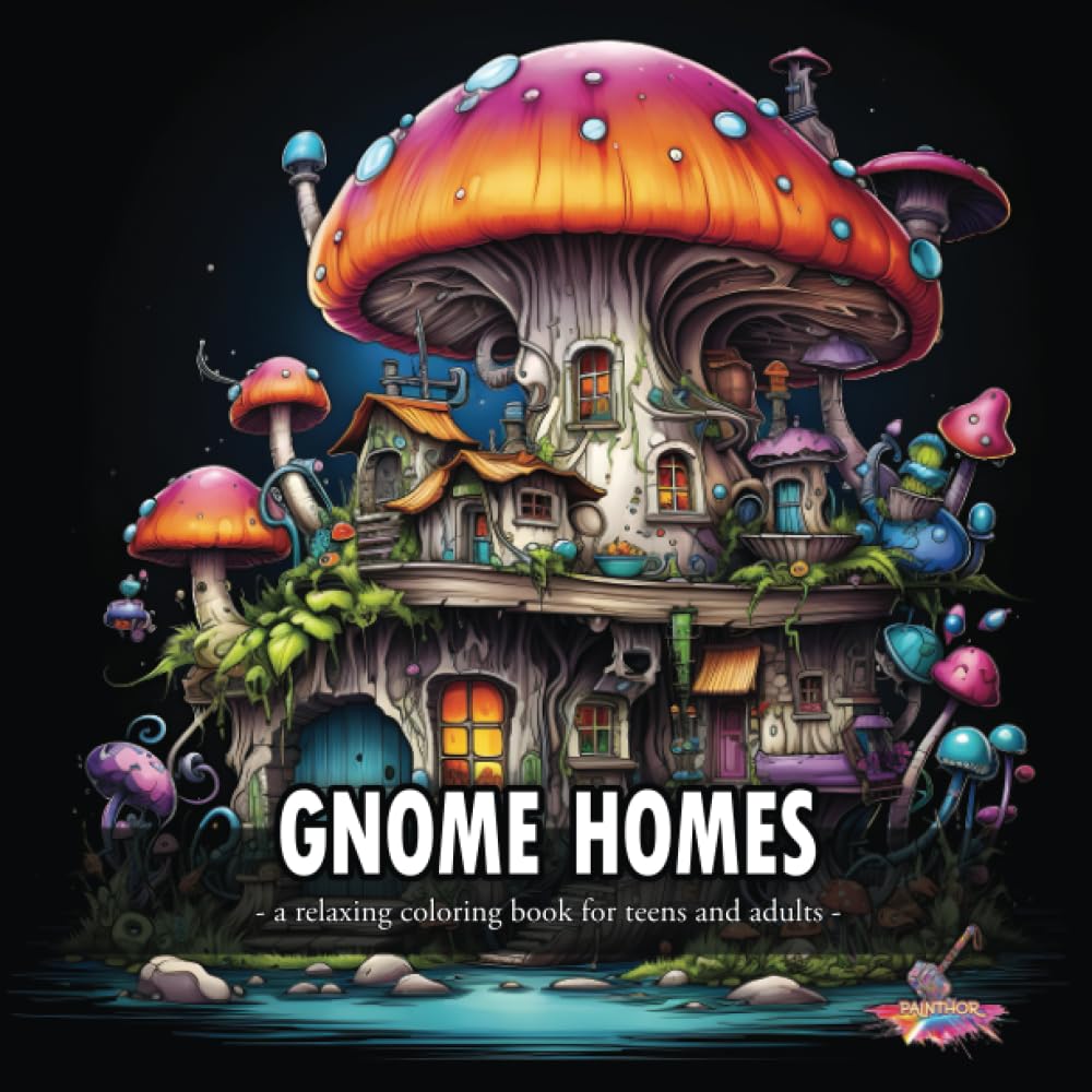 GNOME HOMES: Coloring book for Teens and Adults featuring whimsical Gnome Houses nestled in an enchanting Forest full of vibrant Flowers, towering Mushrooms and fairy tale Magic