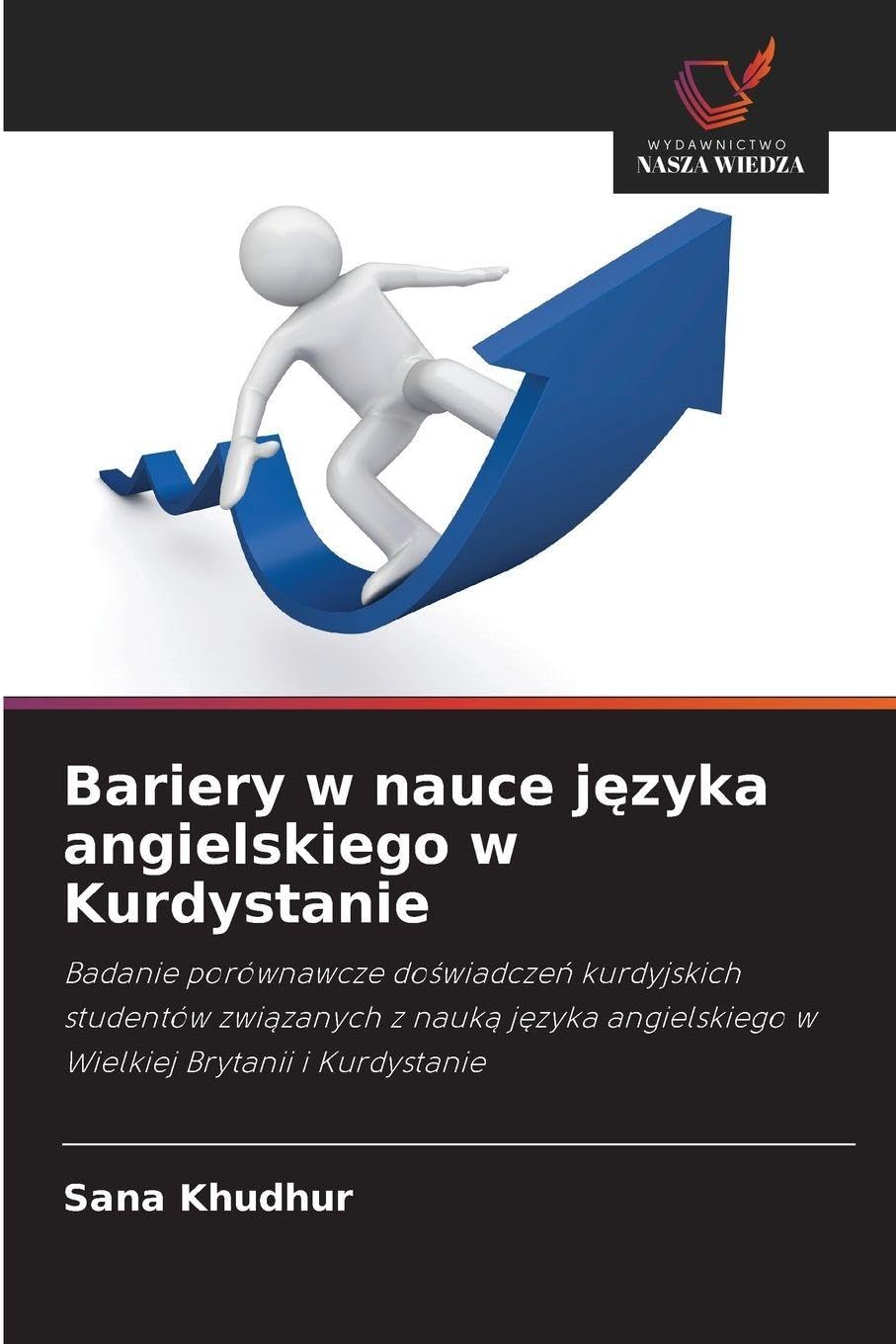 Bariery w nauce j¿zyka angielskiego w Kurdystanie: Badanie porównawcze do¿wiadcze¿ kurdyjskich studentów zwi¿zanych z nauk¿ j¿zyka angielskiego w Wielkiej Brytanii i Kurdystanie