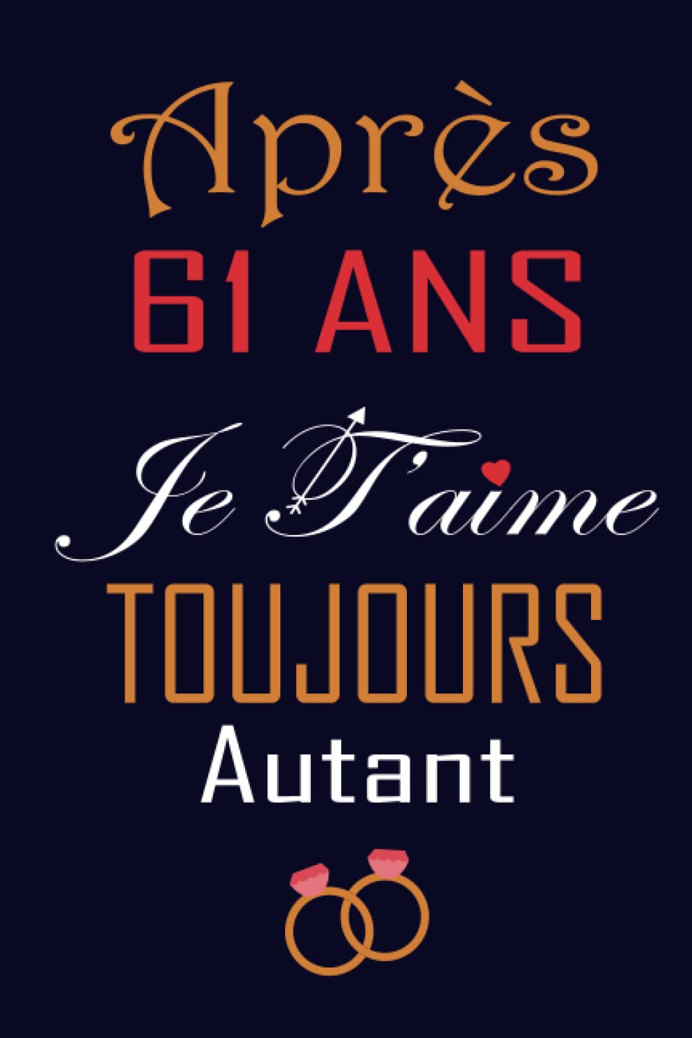 Après 61 ANS Je T'aime Toujours Autant: Le Journal Intime pour les Couples | Cadeau original Homme ou Femme | ... amoureux et à offrir à son ou sa chérie. (French Edition)