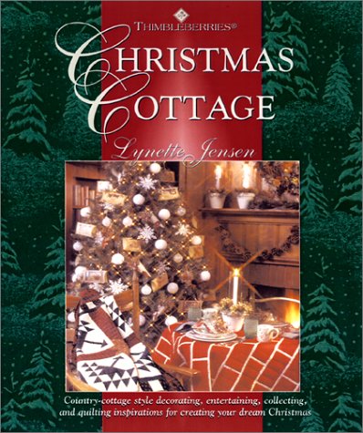 Christmas Cottage: Country-Cottage Style Decorating, Entertaining, Collecting, and Quilting Inspirations for Creating Your Dream Christmas