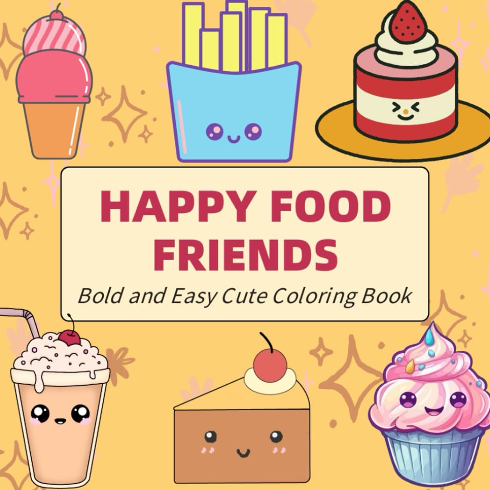 Happy Food Friends: Bold and Easy Cute Coloring Book Featuring Kawaii Food Characters, Simple Big Shapes, Easy Coloring, and Stress Relief