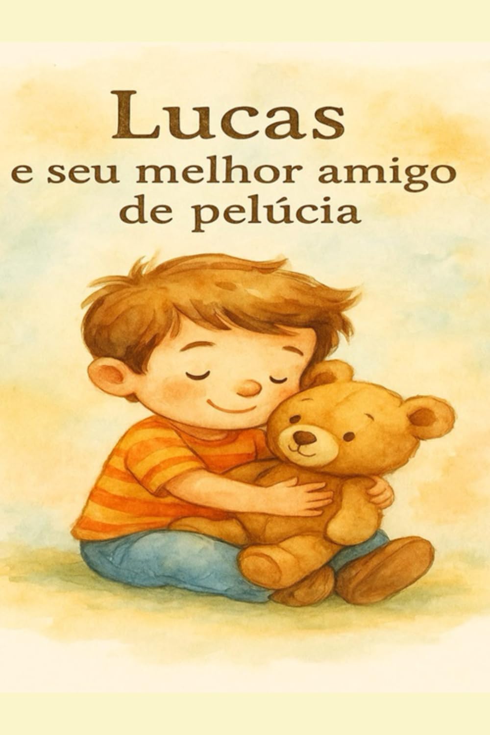 Lucas e seu Melhor Amigo de Pelúcia: Uma história sobre emoções, coragem e crescimento