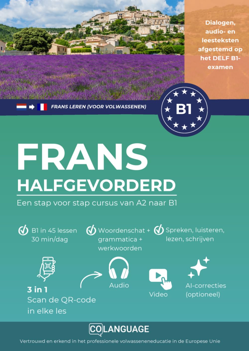 Frans B1 leren halfgevorderd. Een stap-voor-stap cursus van A2 naar B1: Frans leren op B1 niveau met dialogen, grammatica, audio, video en oefeningen. ... Voor DELF. (Frans leren voor volwassenen)