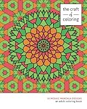 The Craft of Coloring: 30 Mosaic Mandala Designs: An Adult Coloring Book (Relaxing And Stress Relieving Adult Coloring Books)