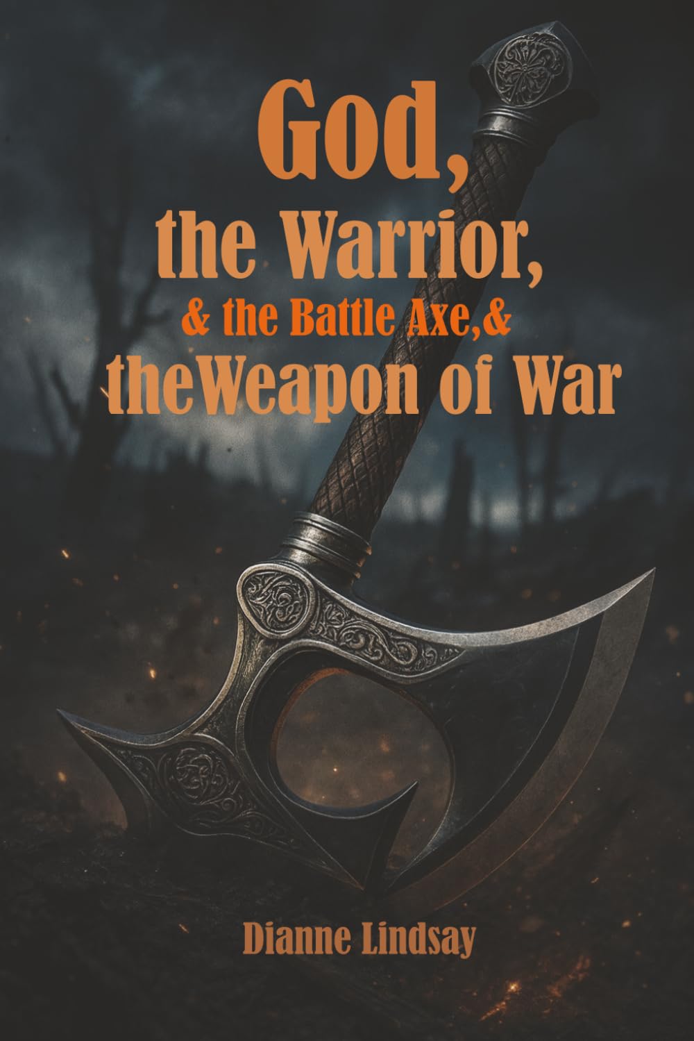 God, the Warrior, and the Battle Axe, and the Weapon of War