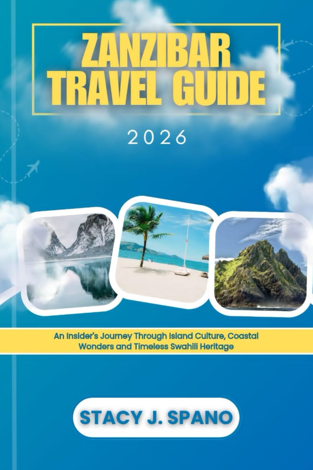 ZANZIBAR TRAVEL GUIDE 2026: An Insider’s Journey Through Island Culture, Coastal Wonders, and Timeless Swahili Heritage