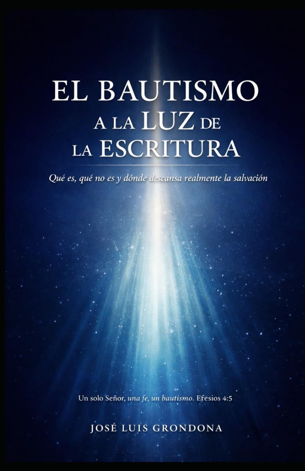 El bautismo a la luz de las Escrituras: Qué es, qué no es y dónde descansa realmente la salvación
