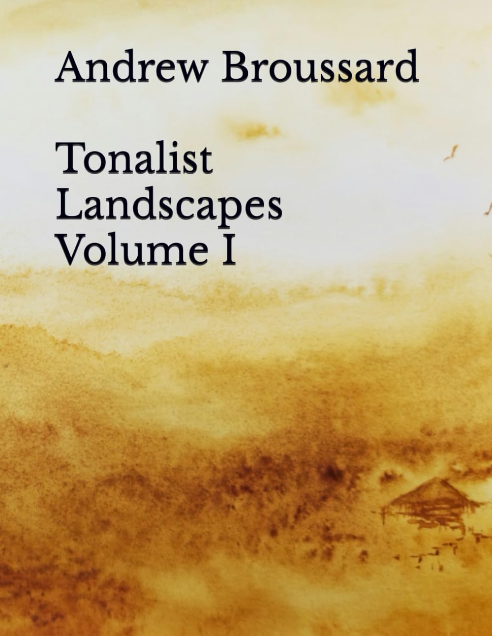 Andrew Broussard Tonalist Landscapes Volume I