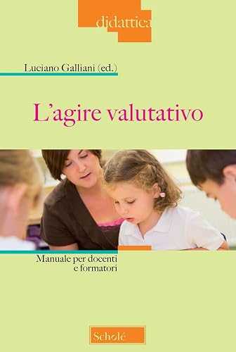 L'agire valutativo. Manuale per docenti e formatori. Nuova ediz.