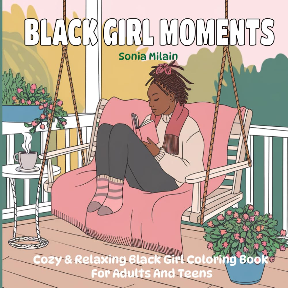 Black Girl Moments: Cozy & Relaxing Black Girl Coloring Book For Adults And Teens With Adorable Moments Of Everyday Activities