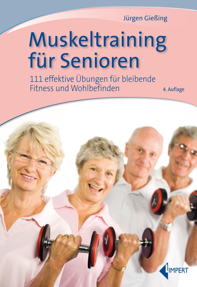 Muskeltraining für Senioren: 111 effektive Übungen für bleibende Fitness und Wohlbefinden