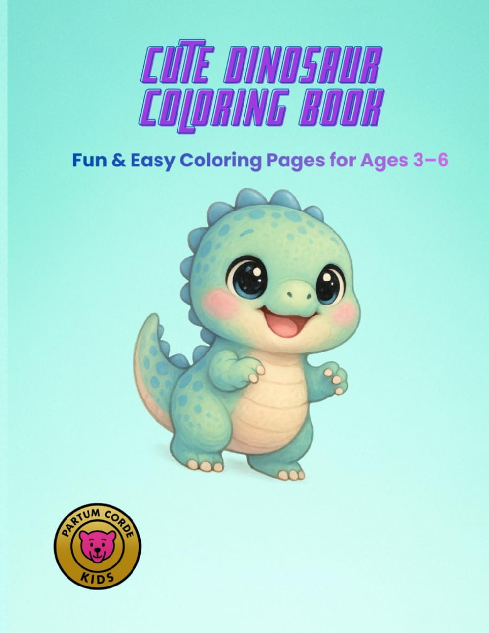 Cute Dinosaur Coloring Book: Fun & Easy Coloring Pages for Ages 3–6