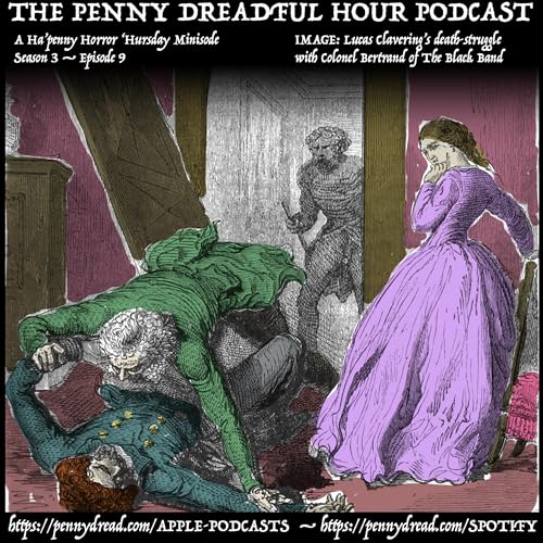 3.09: Colonel Mephistopholes executes his murderous plot! — Clara is saved from a fate ... not worse than death, but still pretty icky. — The robber's hanging-day. (A Ha'penny Horrors Half-hour)