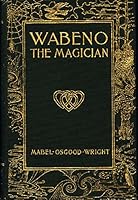 Wright, Mabel Osgood (1859-1934): WABENO THE MAGICIAN B00VDM8CTK Book Cover