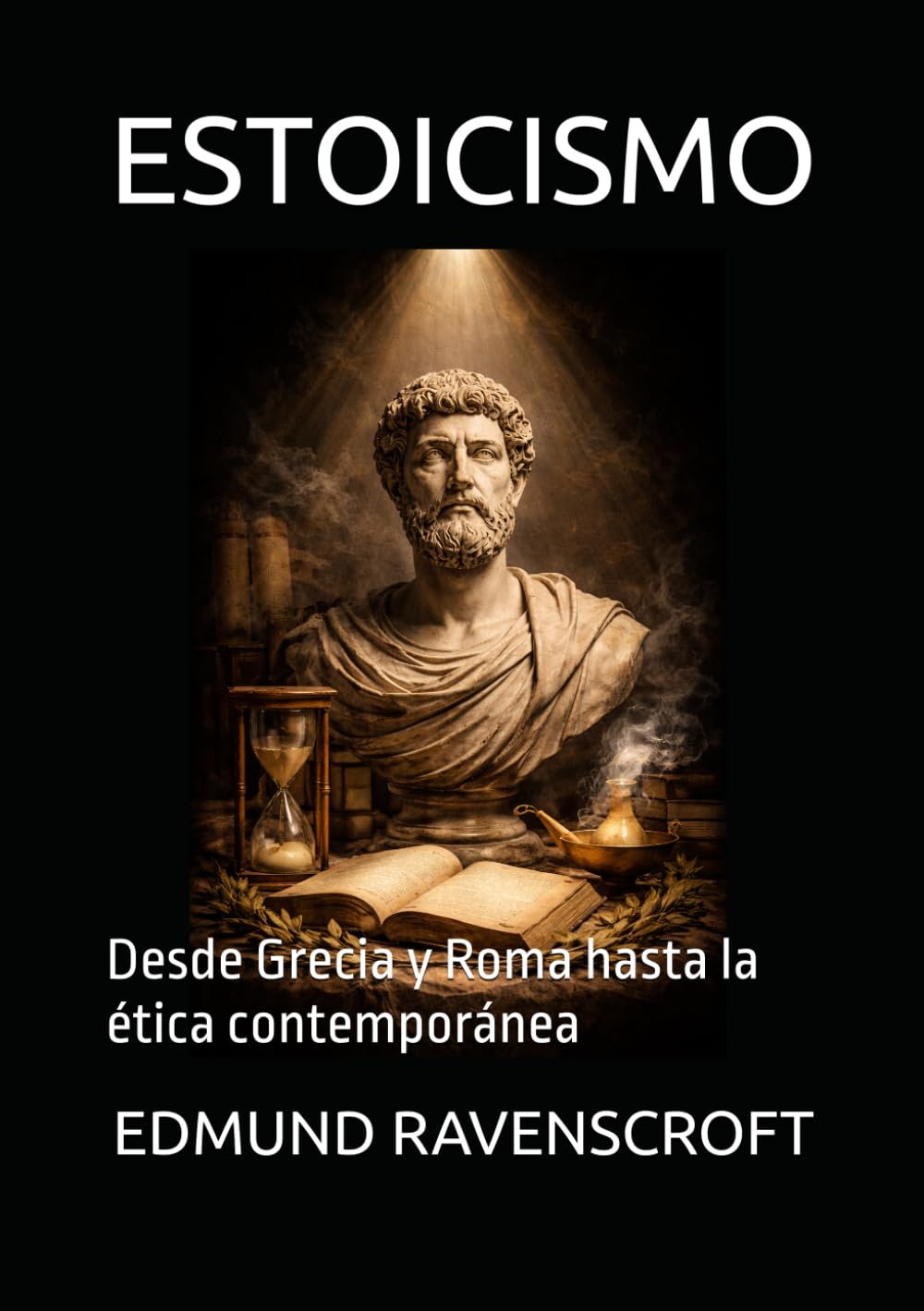 ESTOICISMO: Desde Grecia y Roma hasta la ética contemporánea
