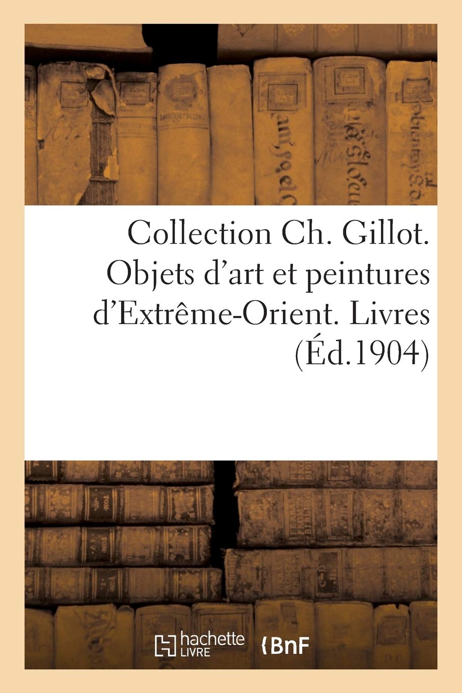 Collection Ch. Gillot. Objets d'Art Et Peintures d